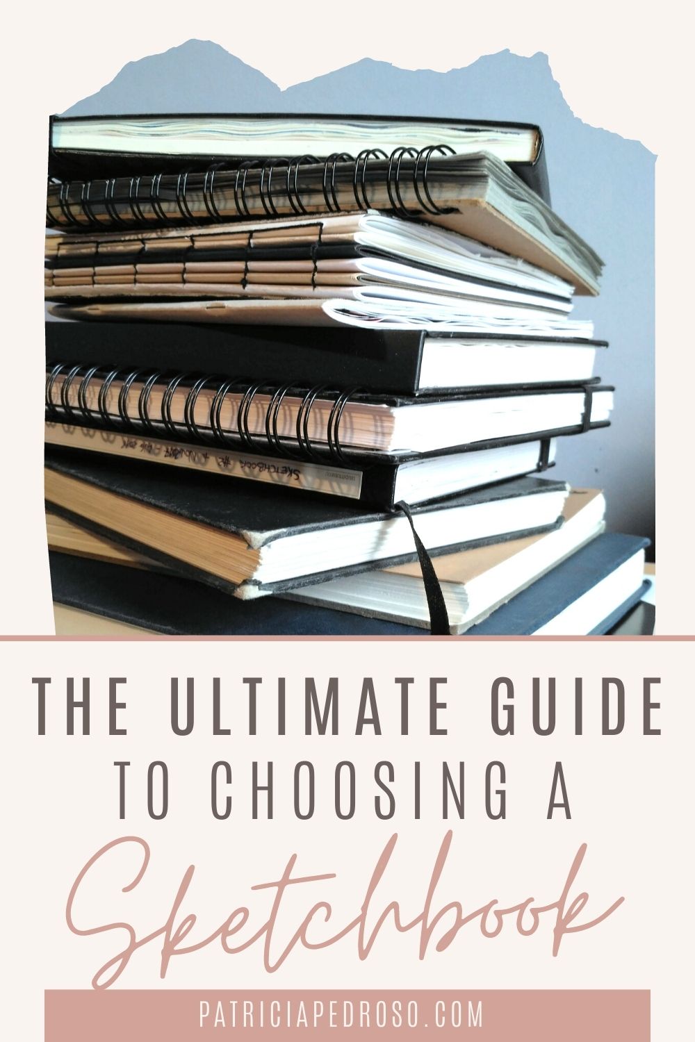 The Ultimate Guide To Choosing A Sketchbook | Patricia Pedroso